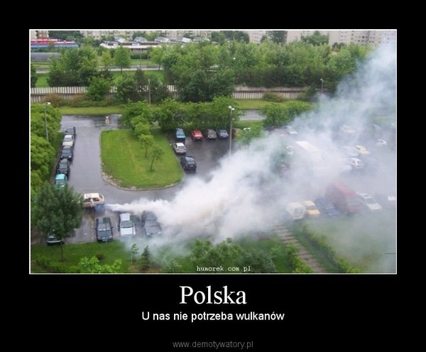 Polska – U nas nie potrzeba wulkanów 