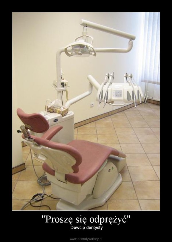 "Proszę się odprężyć" –  Dowcip dentysty 
