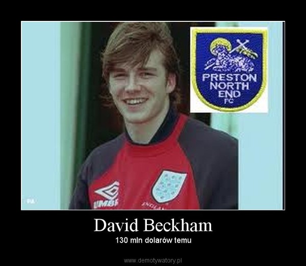 David Beckham – 130 mln dolarów temu 
