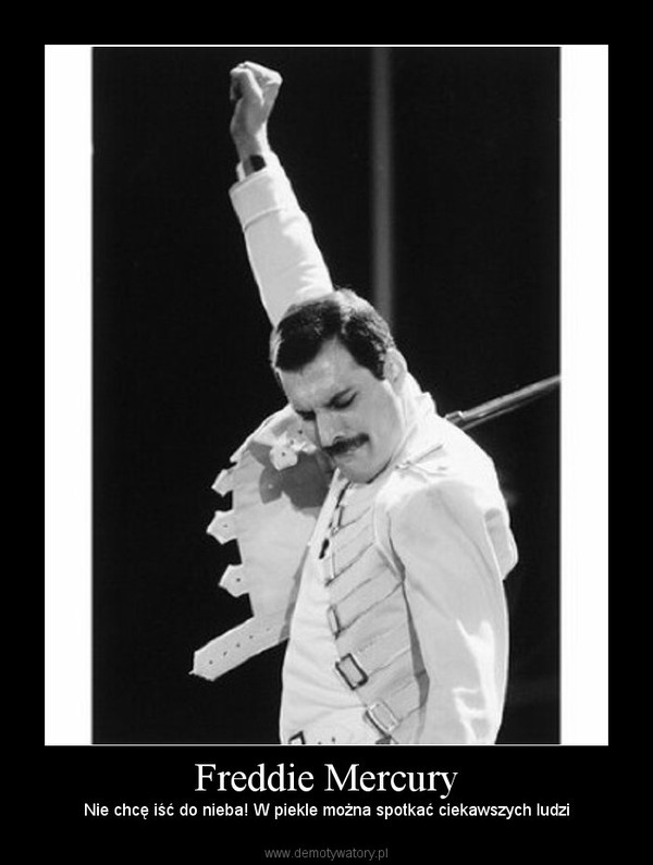 Freddie Mercury – Nie chcę iść do nieba! W piekle można spotkać ciekawszych ludzi 