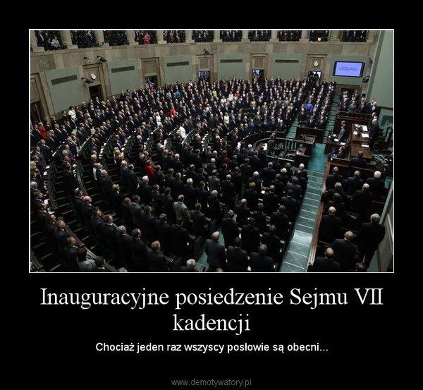 Inauguracyjne posiedzenie Sejmu VII kadencji – Chociaż jeden raz wszyscy posłowie są obecni... 