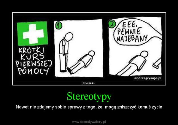 Stereotypy – Nawet nie zdajemy sobie sprawy z tego, że  mogą zniszczyć komuś życie 