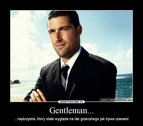 Gentleman... – ...mężczyzna, który stale wygląda na tak grzecznego jak bywa czasami 