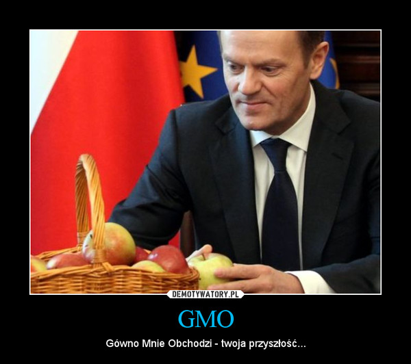 GMO – Gówno Mnie Obchodzi - twoja przyszłość... 