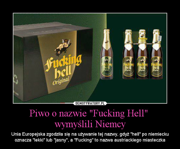 Piwo o nazwie "Fucking Hell" 
wymyślili Niemcy
