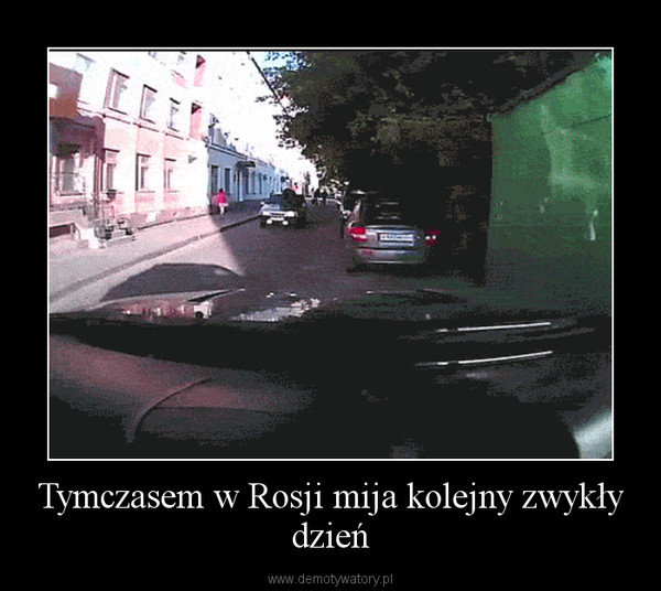 Tymczasem w Rosji mija kolejny zwykły dzień –  