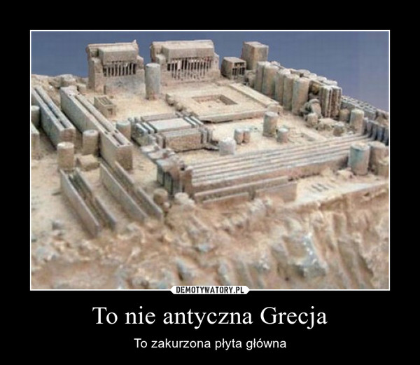 To nie antyczna Grecja