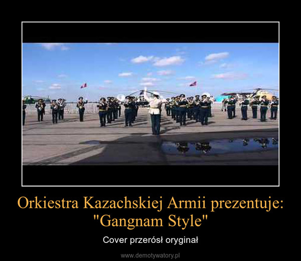 Orkiestra Kazachskiej Armii prezentuje:"Gangnam Style" – Cover przerósł oryginał 