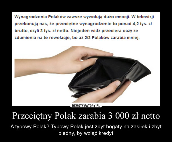 Przeciętny Polak zarabia 3 000 zł netto – A typowy Polak? Typowy Polak jest zbyt bogaty na zasiłek i zbyt biedny, by wziąć kredyt 