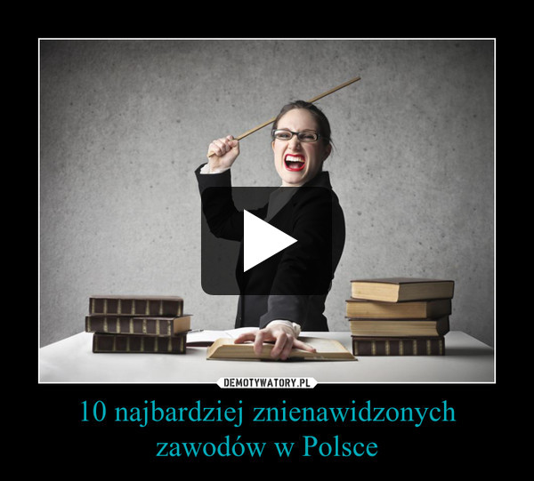 10 najbardziej znienawidzonych zawodów w Polsce –  