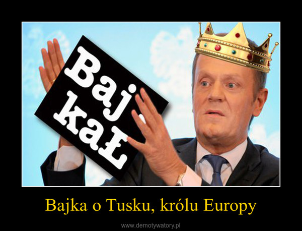 Bajka o Tusku, królu Europy –  