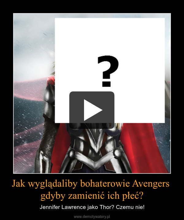 Jak wyglądaliby bohaterowie Avengers gdyby zamienić ich płeć? – Jennifer Lawrence jako Thor? Czemu nie! 