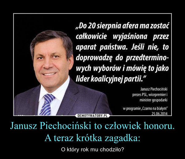 Janusz Piechociński to człowiek honoru.A teraz krótka zagadka: – O który rok mu chodziło? 