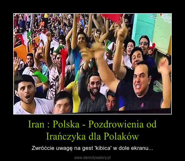 Iran : Polska - Pozdrowienia od Irańczyka dla Polaków – Zwróćcie uwagę na gest 'kibica' w dole ekranu... 