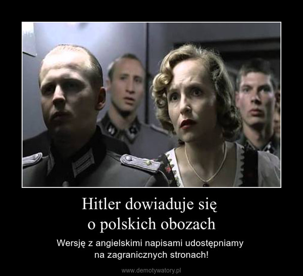 Hitler dowiaduje się o polskich obozach – Wersję z angielskimi napisami udostępniamy na zagranicznych stronach! 