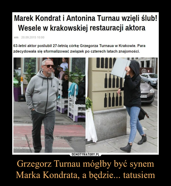 Grzegorz Turnau mógłby być synem Marka Kondrata, a będzie... tatusiem –  