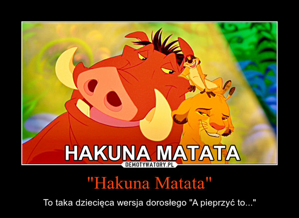 "Hakuna Matata"