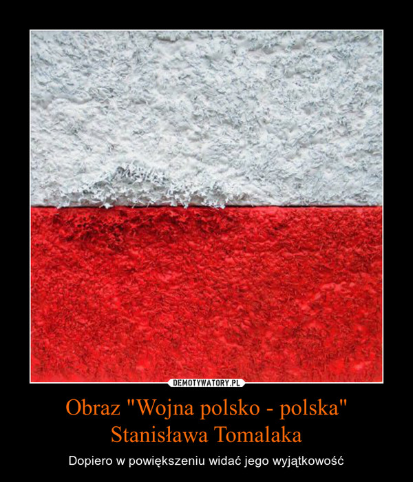 Obraz "Wojna polsko - polska" Stanisława Tomalaka – Dopiero w powiększeniu widać jego wyjątkowość 
