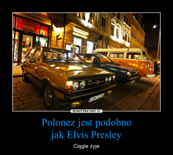 Polonez jest podobno
jak Elvis Presley