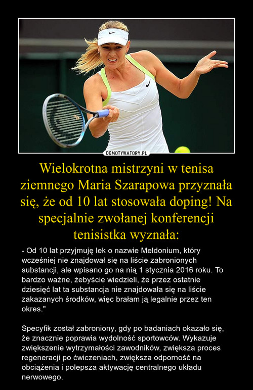 Wielokrotna mistrzyni w tenisa ziemnego Maria Szarapowa przyznała się, że od 10 lat stosowała doping! Na specjalnie zwołanej konferencji tenisistka wyznała: