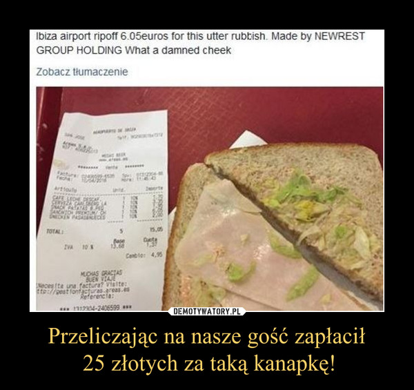 Przeliczając na nasze gość zapłacił 25 złotych za taką kanapkę! –  