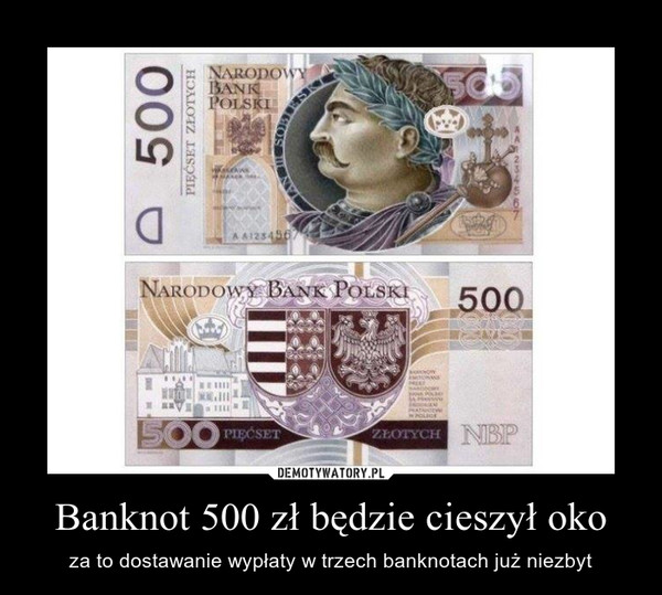 Banknot 500 zł będzie cieszył oko – za to dostawanie wypłaty w trzech banknotach już niezbyt 