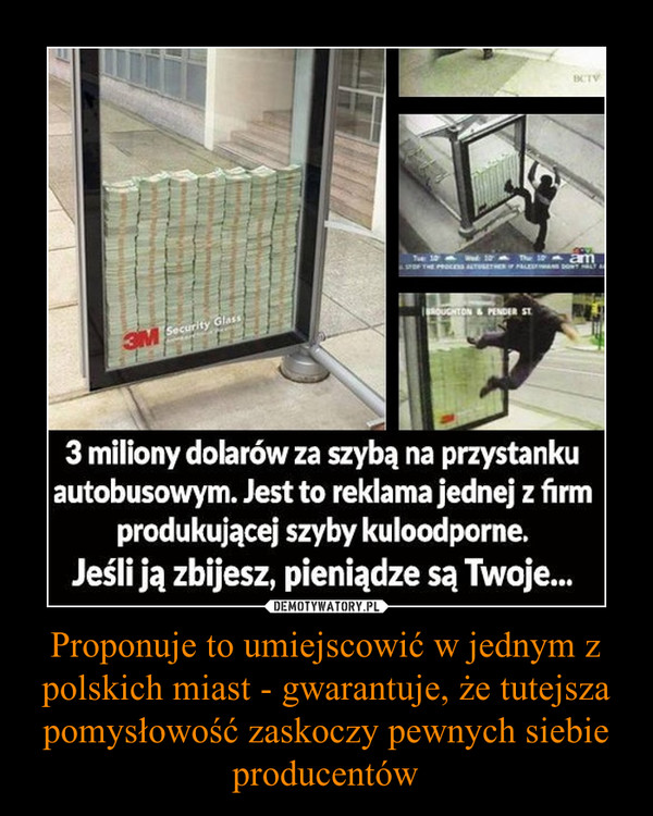 Proponuje to umiejscowić w jednym z polskich miast - gwarantuje, że tutejsza pomysłowość zaskoczy pewnych siebie producentów –  
