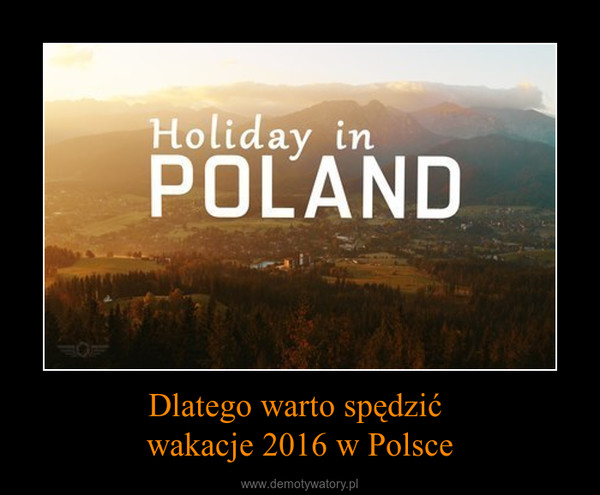 Dlatego warto spędzić wakacje 2016 w Polsce –  