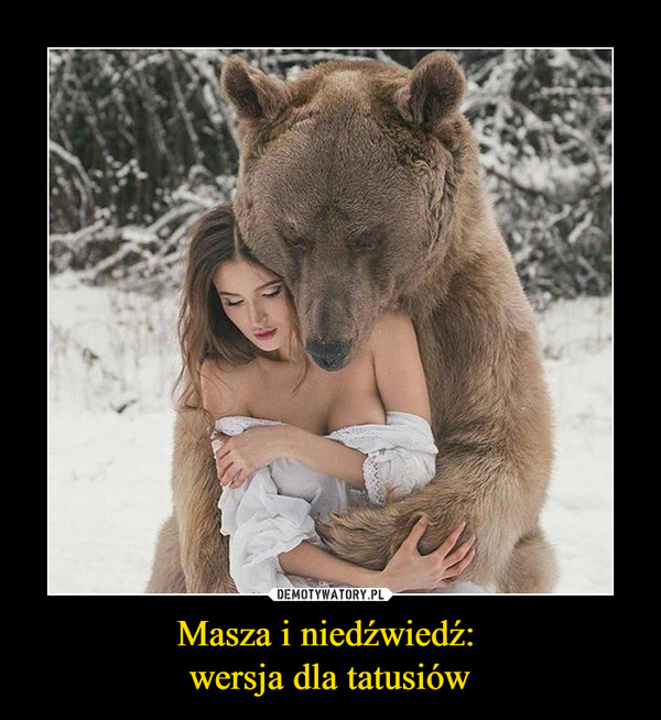 Masza i niedźwiedź: wersja dla tatusiów –  