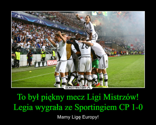 To był piękny mecz Ligi Mistrzów!
Legia wygrała ze Sportingiem CP 1-0