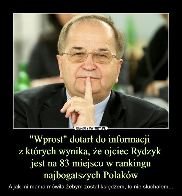 "Wprost" dotarł do informacji z których wynika, że ojciec Rydzyk jest na 83 miejscu w rankingu najbogatszych Polaków – A jak mi mama mówiła żebym został księdzem, to nie słuchałem... 