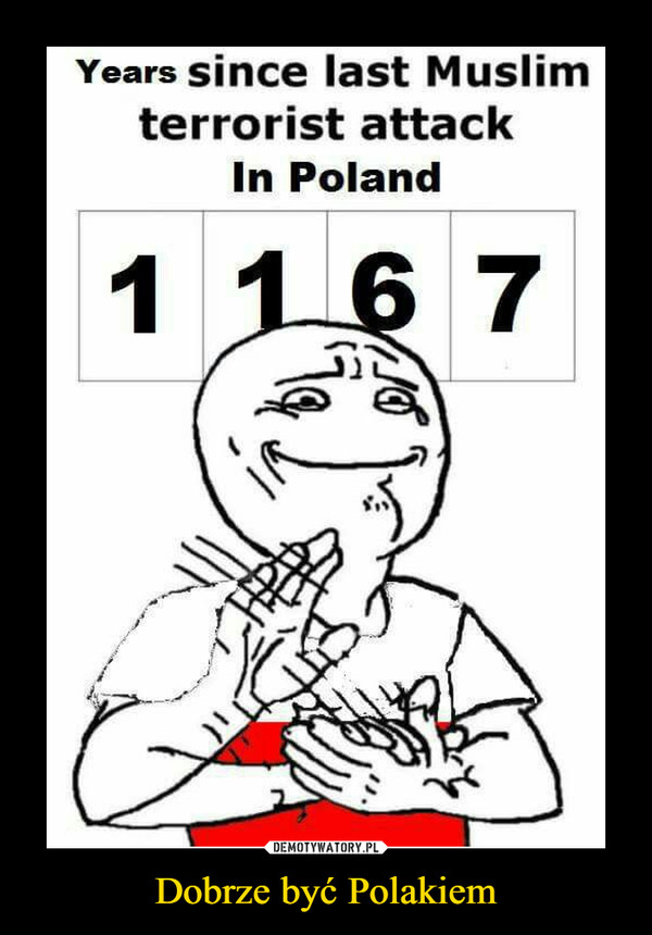 Dobrze być Polakiem –  Years since last Muslim terrorist attack In Poland 