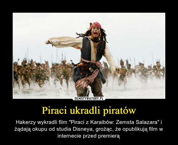 Piraci ukradli piratów – Hakerzy wykradli film "Piraci z Karaibów: Zemsta Salazara" i żądają okupu od studia Disneya, grożąc, że opublikują film w internecie przed premierą 