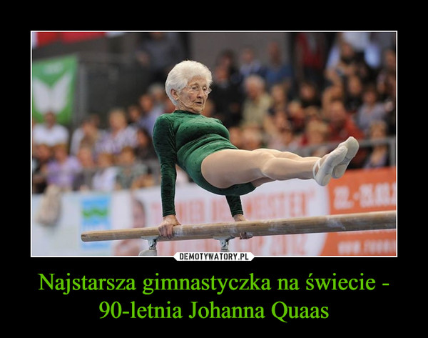 Najstarsza gimnastyczka na świecie - 90-letnia Johanna Quaas –  