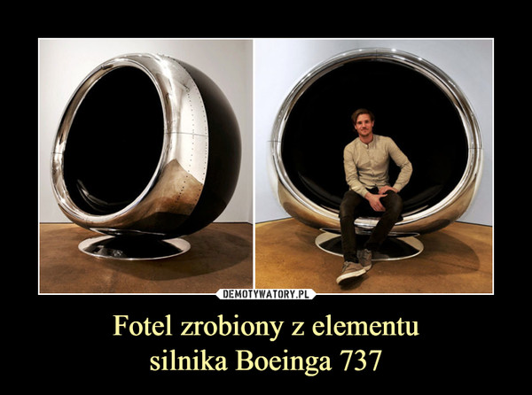 Fotel zrobiony z elementusilnika Boeinga 737 –  