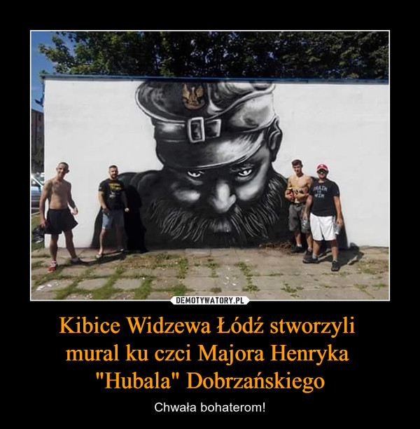 Kibice Widzewa Łódź stworzyli 
mural ku czci Majora Henryka 
"Hubala" Dobrzańskiego