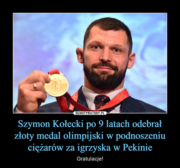 Szymon Kołecki po 9 latach odebrał złoty medal olimpijski w podnoszeniu ciężarów za igrzyska w Pekinie – Gratulacje! 