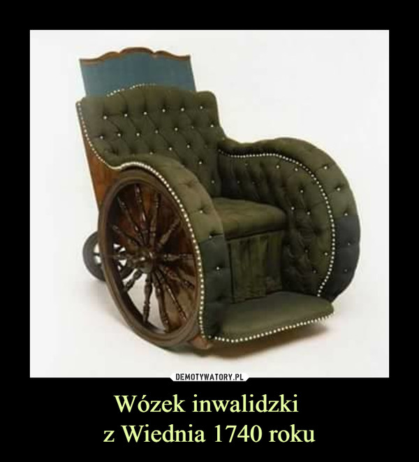 Wózek inwalidzki 
z Wiednia 1740 roku