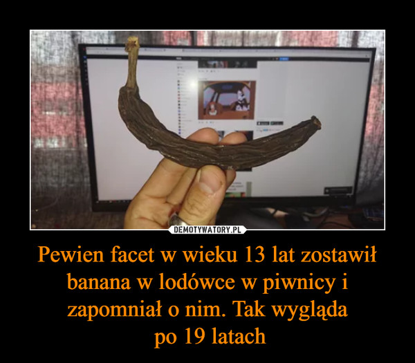 Pewien facet w wieku 13 lat zostawił banana w lodówce w piwnicy i zapomniał o nim. Tak wygląda po 19 latach –  