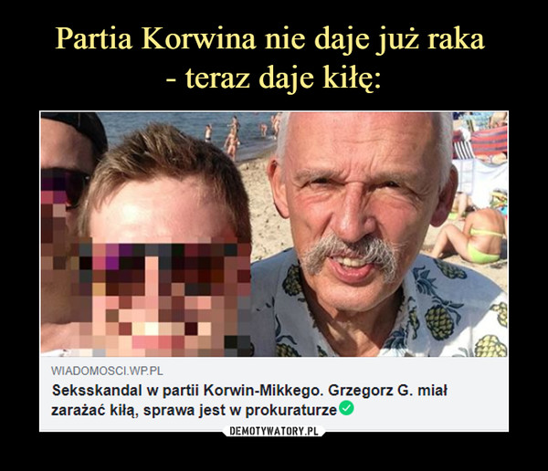  –  Seksskandal w partii Korwin-Mikkiego. Grzegorz G. miał zarażać kiłą, sprawa jest w prokuraturze