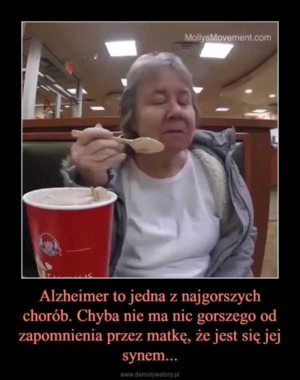 Alzheimer to jedna z najgorszych chorób. Chyba nie ma nic gorszego od zapomnienia przez matkę, że jest się jej synem... –  