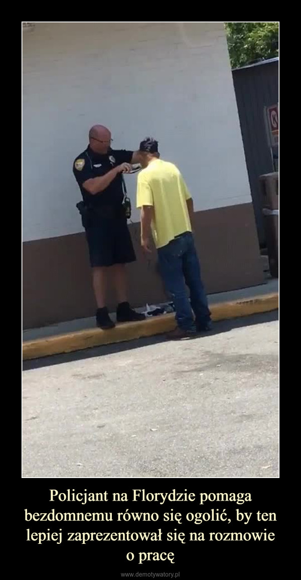 Policjant na Florydzie pomaga bezdomnemu równo się ogolić, by ten lepiej zaprezentował się na rozmowieo pracę –  