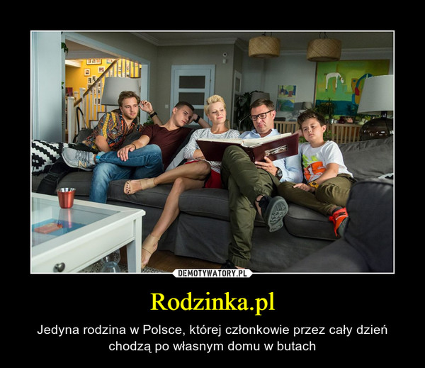 Rodzinka.pl – Jedyna rodzina w Polsce, której członkowie przez cały dzień chodzą po własnym domu w butach 