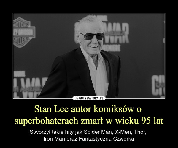 Stan Lee autor komiksów o 
superbohaterach zmarł w wieku 95 lat