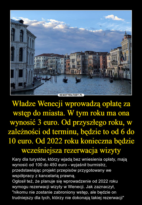 Władze Wenecji wprowadzą opłatę za wstęp do miasta. W tym roku ma ona wynosić 3 euro. Od przyszłego roku, w zależności od terminu, będzie to od 6 do 10 euro. Od 2022 roku konieczna będzie wcześniejsza rezerwacja wizyty