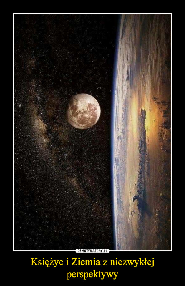 Księżyc i Ziemia z niezwykłej perspektywy –  