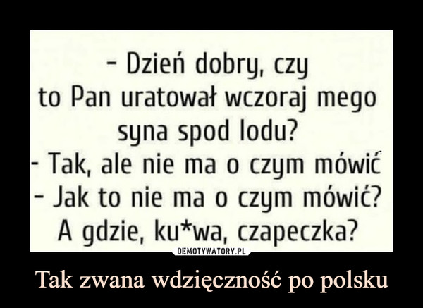 Tak zwana wdzięczność po polsku –  