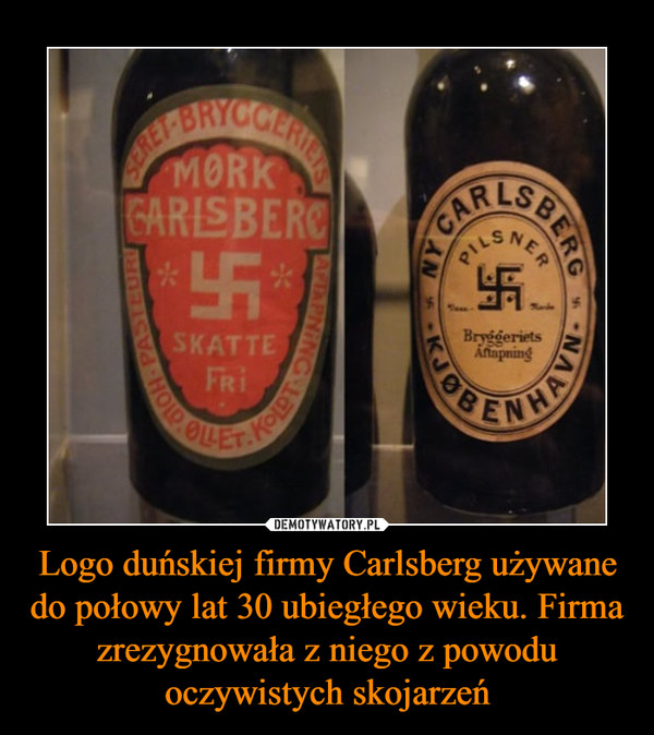 Logo duńskiej firmy Carlsberg używane do połowy lat 30 ubiegłego wieku. Firma zrezygnowała z niego z powodu oczywistych skojarzeń –  