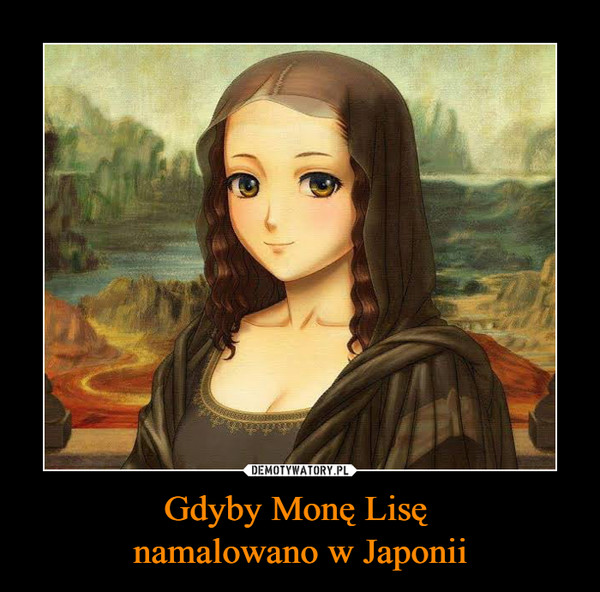 Gdyby Monę Lisę namalowano w Japonii –  
