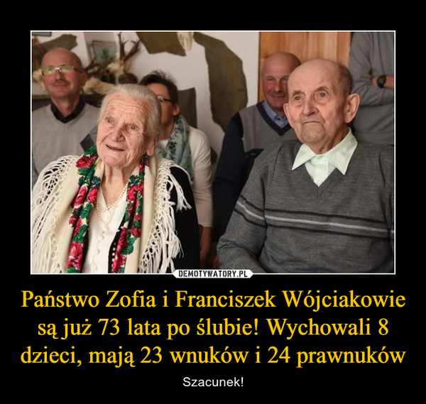 Państwo Zofia i Franciszek Wójciakowie są już 73 lata po ślubie! Wychowali 8 dzieci, mają 23 wnuków i 24 prawnuków – Szacunek! 